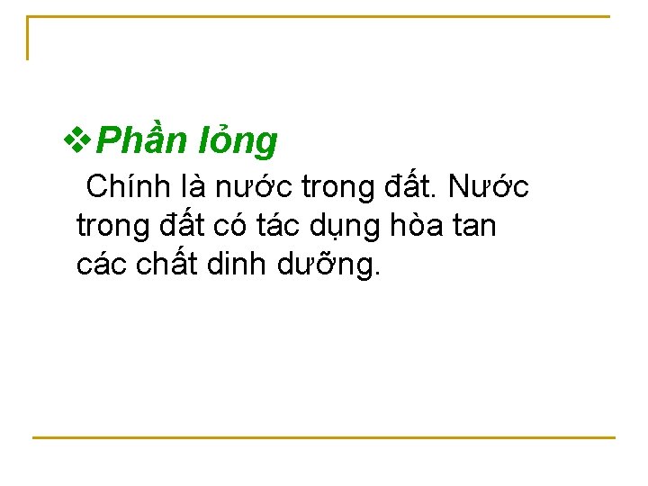 v. Phần lỏng Chính là nước trong đất. Nước trong đất có tác dụng