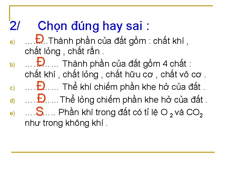 2/ a) b) c) d) e) Chọn đúng hay sai : Đ …. .