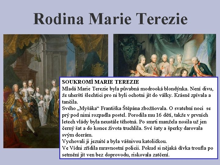 Rodina Marie Terezie SOUKROMÍ MARIE TEREZIE Mladá Marie Terezie byla půvabná modrooká blondýnka. Není