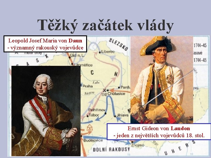 Těžký začátek vlády Leopold Josef Maria von Daun - významný rakouský • Mnoho válekvojevůdce