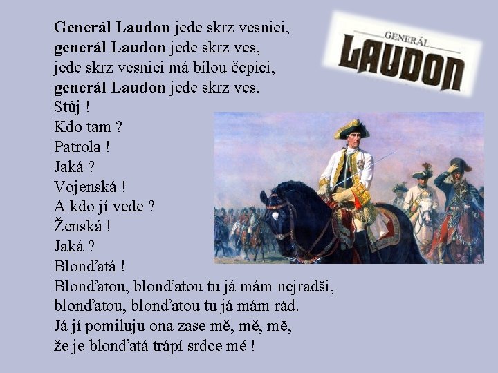 Generál Laudon jede skrz vesnici, generál Laudon jede skrz ves, jede skrz vesnici má