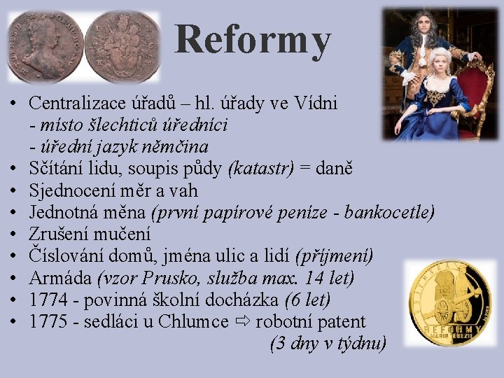 Reformy • Centralizace úřadů – hl. úřady ve Vídni - místo šlechticů úředníci -