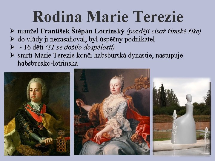 Rodina Marie Terezie Ø Ø manžel František Štěpán Lotrinský (později císař římské říše) do