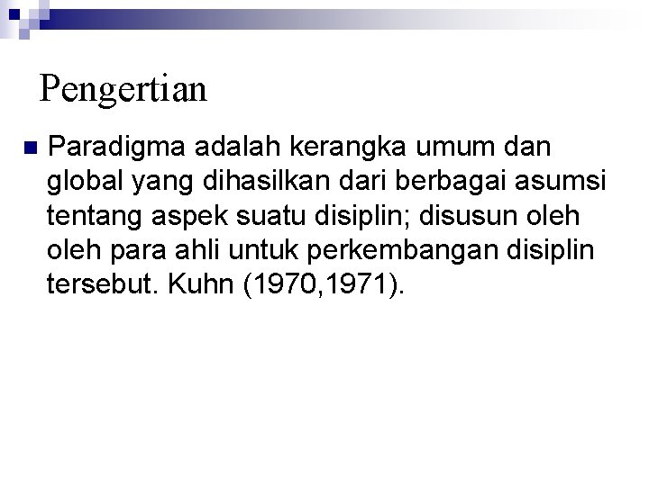 Pengertian n Paradigma adalah kerangka umum dan global yang dihasilkan dari berbagai asumsi tentang