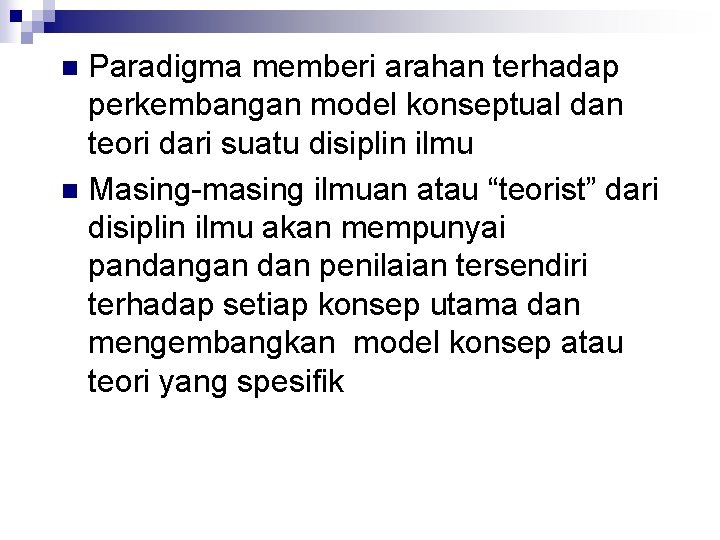 Paradigma memberi arahan terhadap perkembangan model konseptual dan teori dari suatu disiplin ilmu n