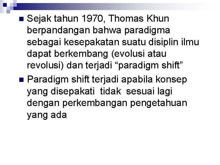 Sejak tahun 1970, Thomas Khun berpandangan bahwa paradigma sebagai kesepakatan suatu disiplin ilmu dapat