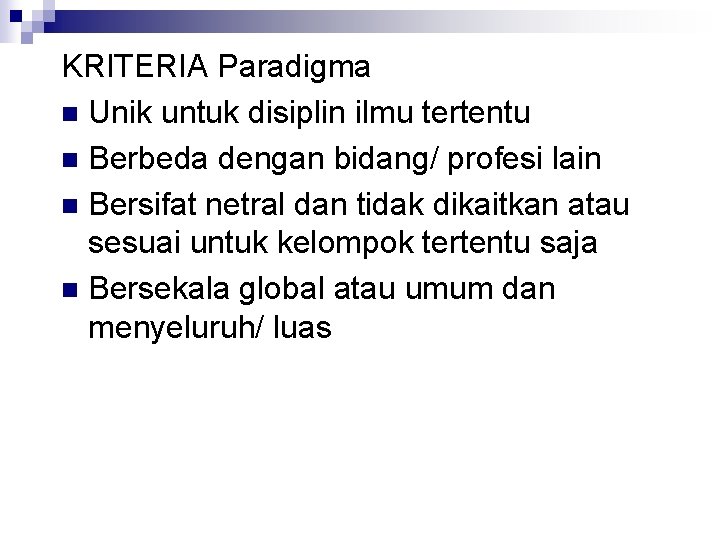 KRITERIA Paradigma n Unik untuk disiplin ilmu tertentu n Berbeda dengan bidang/ profesi lain