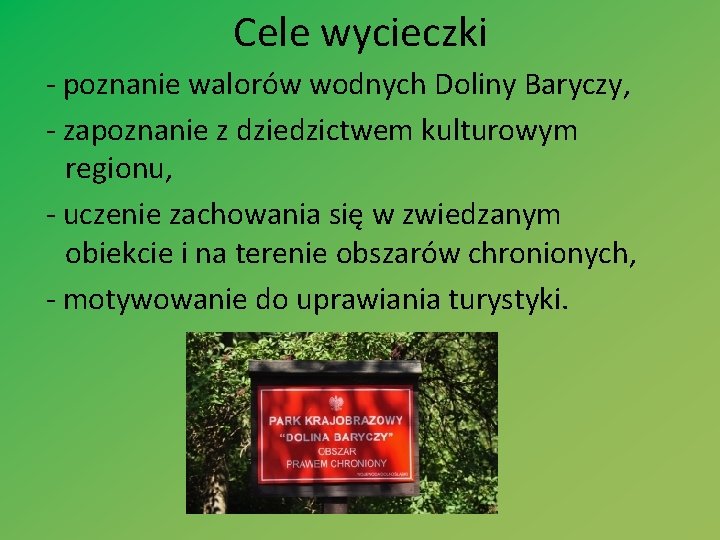 Cele wycieczki - poznanie walorów wodnych Doliny Baryczy, - zapoznanie z dziedzictwem kulturowym regionu,