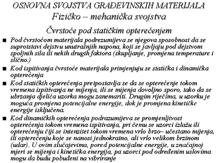 OSNOVNA SVOJSTVA GRAĐEVINSKIH MATERIJALA Fizičko – mehanička svojstva Čvrstoće pod statičkim opterećenjem ■ Pod