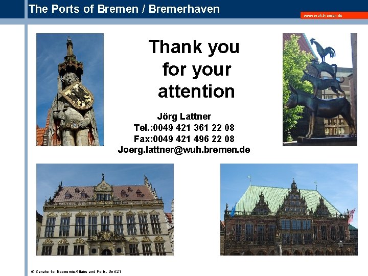 The Ports of Bremen / Bremerhaven Thank you for your attention Jörg Lattner Tel.