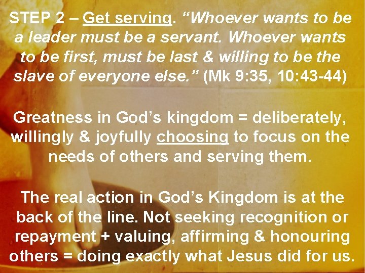 STEP 2 – Get serving. “Whoever wants to be a leader must be a