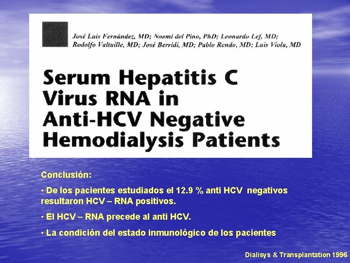 Conclusión: • De los pacientes estudiados el 12. 9 % anti HCV negativos resultaron