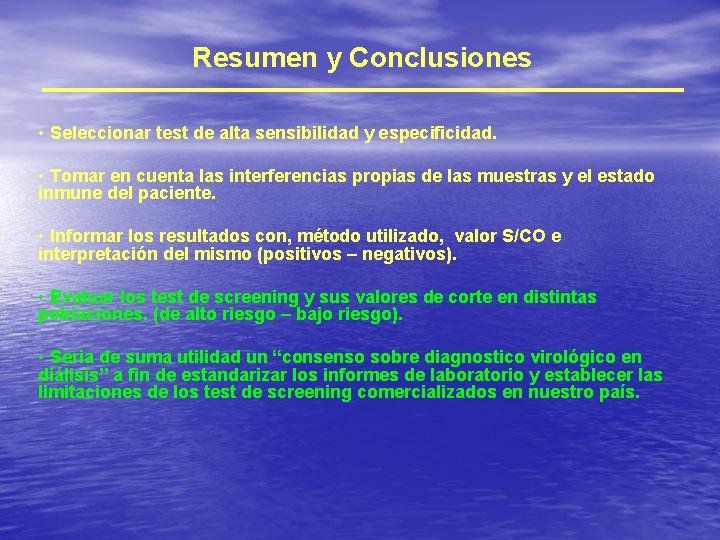 Resumen y Conclusiones • Seleccionar test de alta sensibilidad y especificidad. • Tomar en