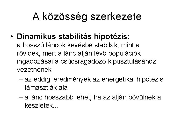 A közösség szerkezete • Dinamikus stabilitás hipotézis: a hosszú láncok kevésbé stabilak, mint a