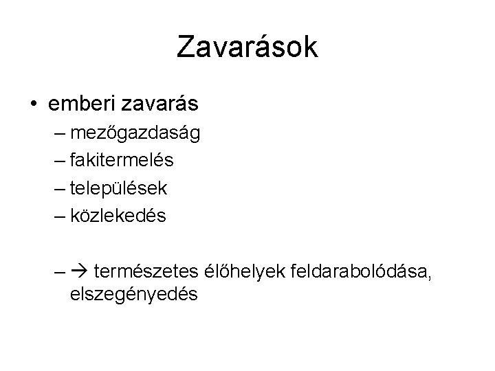 Zavarások • emberi zavarás – mezőgazdaság – fakitermelés – települések – közlekedés – természetes