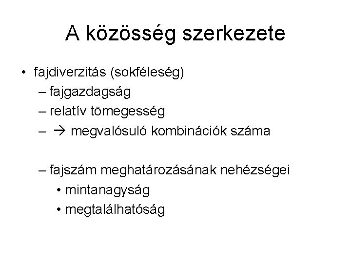 A közösség szerkezete • fajdiverzitás (sokféleség) – fajgazdagság – relatív tömegesség – megvalósuló kombinációk