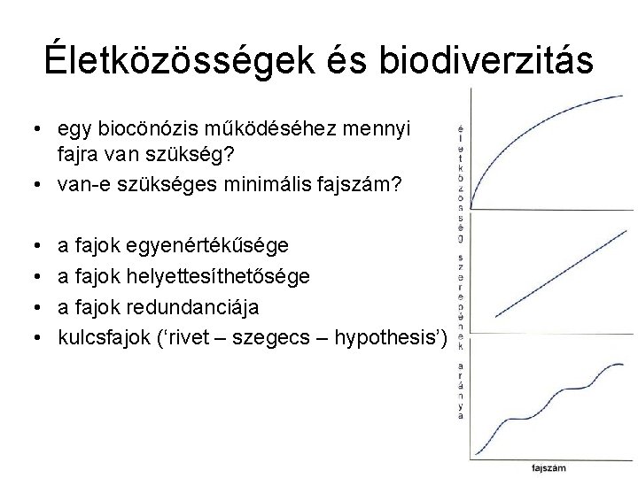 Életközösségek és biodiverzitás • egy biocönózis működéséhez mennyi fajra van szükség? • van-e szükséges