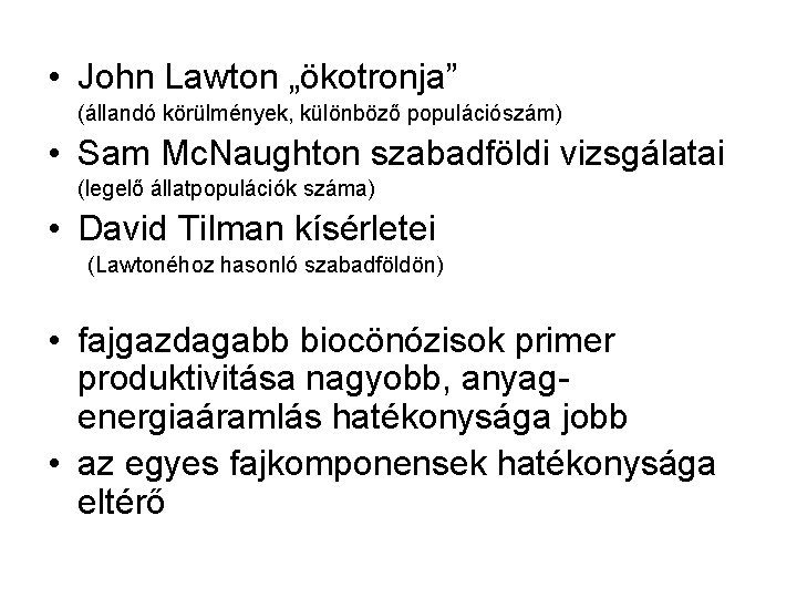  • John Lawton „ökotronja” (állandó körülmények, különböző populációszám) • Sam Mc. Naughton szabadföldi