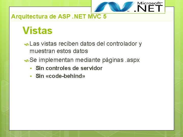 Arquitectura de ASP. NET MVC 5 Vistas Las vistas reciben datos del controlador y
