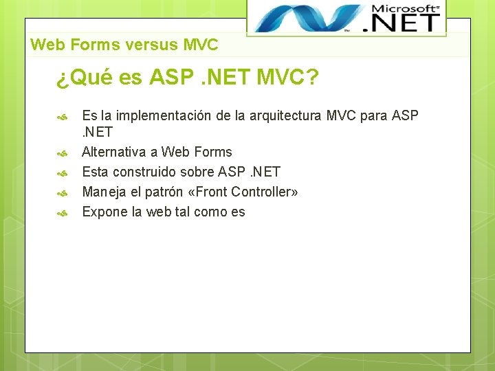 Web Forms versus MVC ¿Qué es ASP. NET MVC? Es la implementación de la