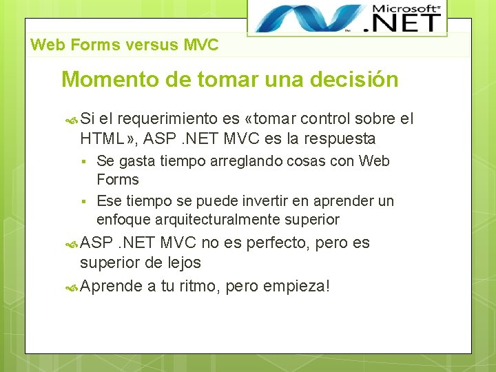Web Forms versus MVC Momento de tomar una decisión Si el requerimiento es «tomar