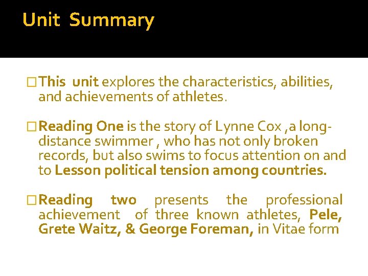 Unit Summary �This unit explores the characteristics, abilities, and achievements of athletes. �Reading One