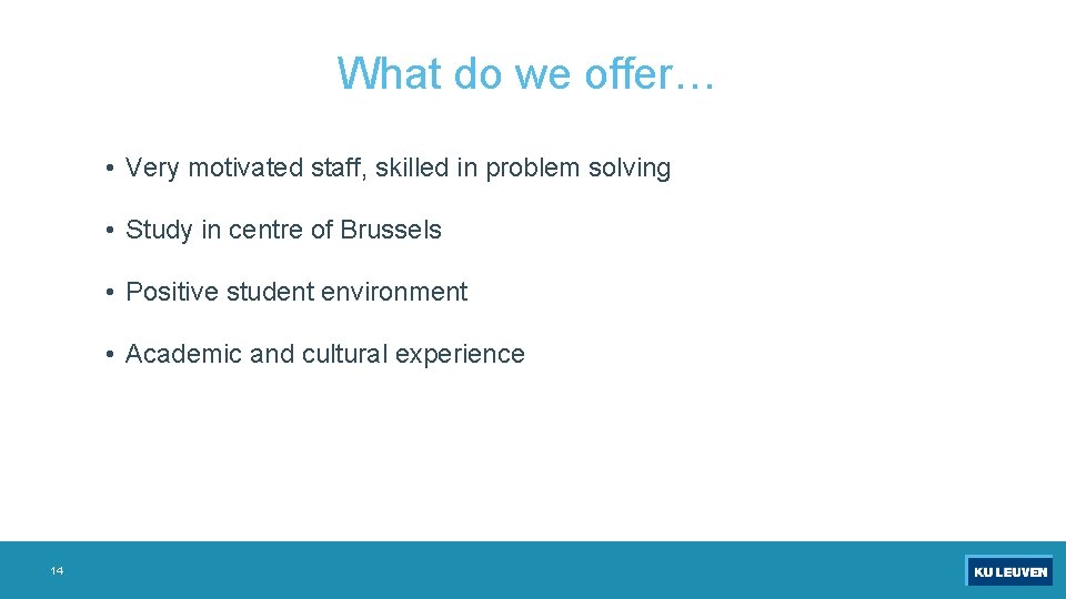 What do we offer… • Very motivated staff, skilled in problem solving • Study