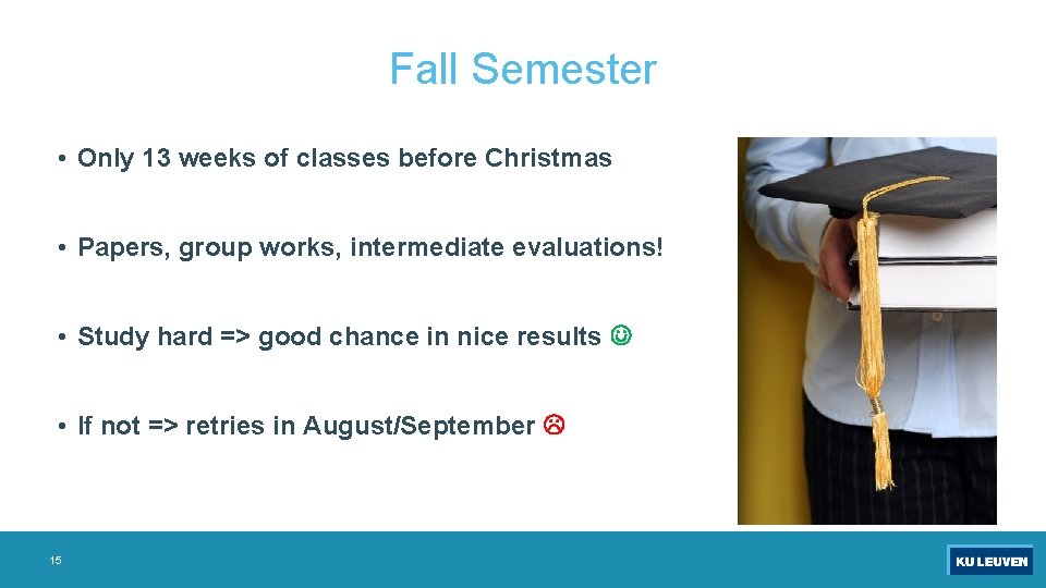 Fall Semester • Only 13 weeks of classes before Christmas • Papers, group works,