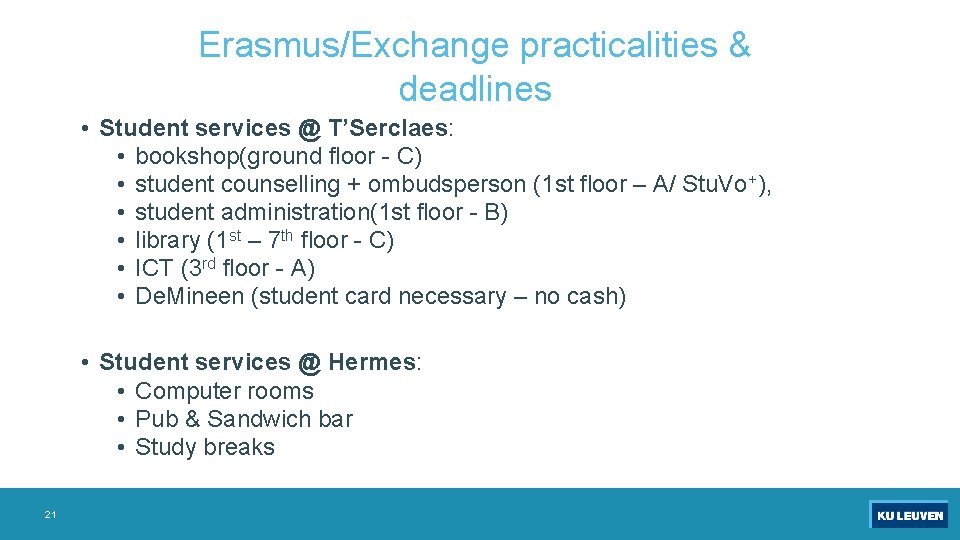 Erasmus/Exchange practicalities & deadlines • Student services @ T’Serclaes: • bookshop(ground floor - C)