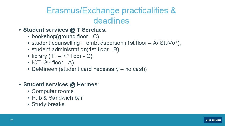 Erasmus/Exchange practicalities & deadlines • Student services @ T’Serclaes: • bookshop(ground floor - C)