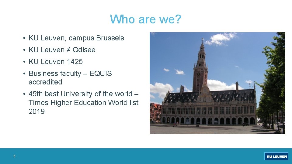 Who are we? • KU Leuven, campus Brussels • KU Leuven ≠ Odisee •