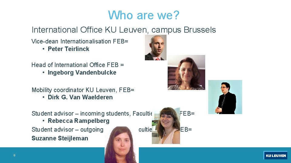 Who are we? International Office KU Leuven, campus Brussels Vice-dean Internationalisation FEB= • Peter