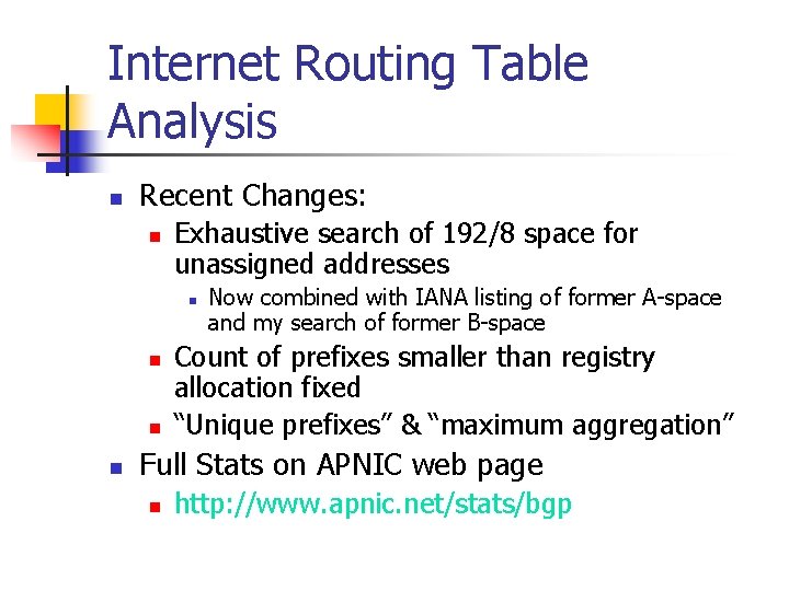 Internet Routing Table Analysis n Recent Changes: n Exhaustive search of 192/8 space for