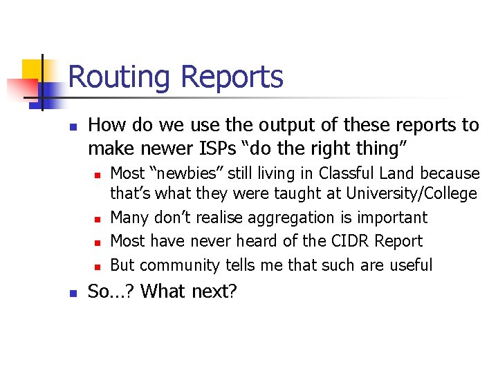 Routing Reports n How do we use the output of these reports to make
