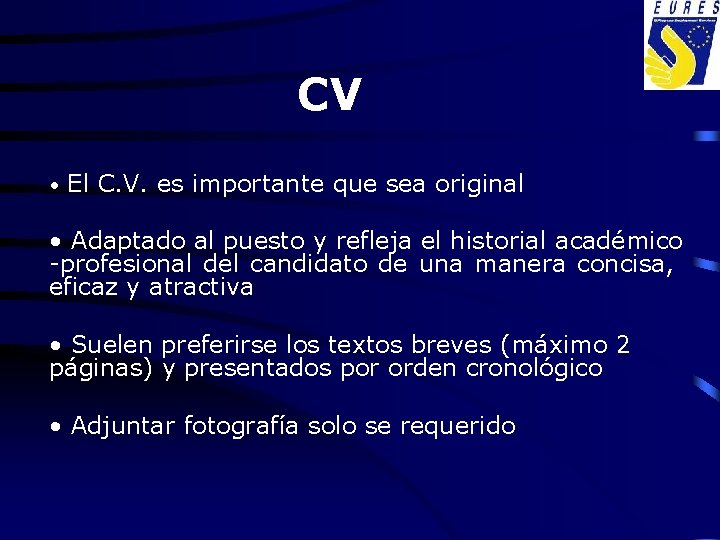 CV • El C. V. es importante que sea original • Adaptado al puesto