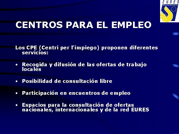 CENTROS PARA EL EMPLEO Los CPE (Centri per l’impiego) proponen diferentes servicios: • Recogida