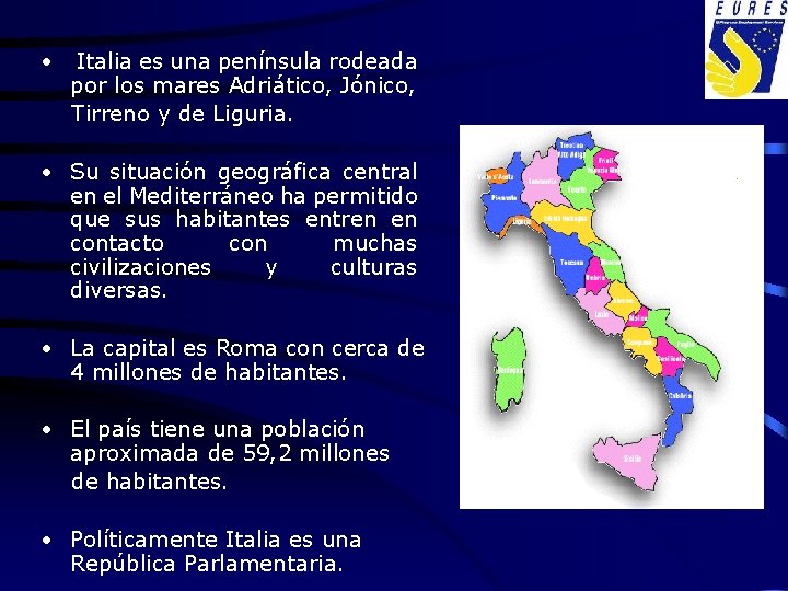  • Italia es una península rodeada por los mares Adriático, Jónico, Tirreno y