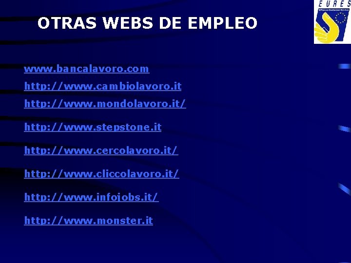OTRAS WEBS DE EMPLEO www. bancalavoro. com http: //www. cambiolavoro. it http: //www. mondolavoro.