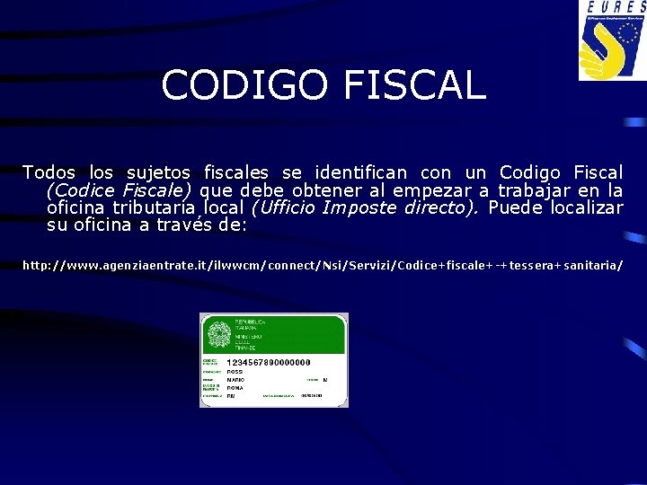 CODIGO FISCAL Todos los sujetos fiscales se identifican con un Codigo Fiscal (Codice Fiscale)