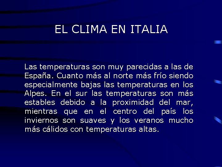EL CLIMA EN ITALIA Las temperaturas son muy parecidas a las de España. Cuanto