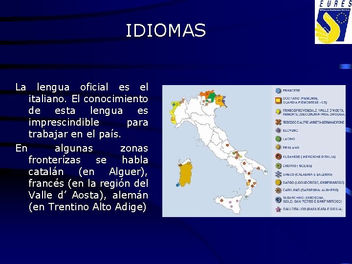 IDIOMAS La lengua oficial es el italiano. El conocimiento de esta lengua es imprescindible