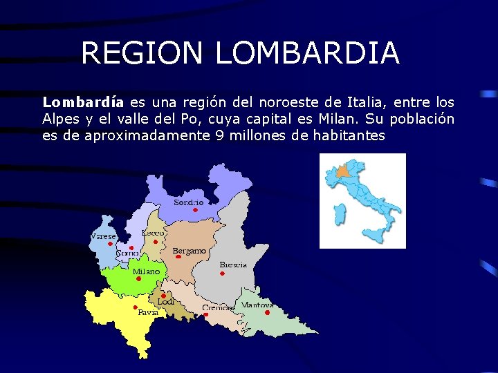 REGION LOMBARDIA Lombardía es una región del noroeste de Italia, entre los Alpes y