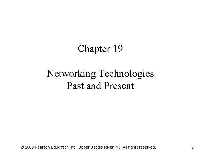 Chapter 19 Networking Technologies Past and Present © 2009 Pearson Education Inc. , Upper