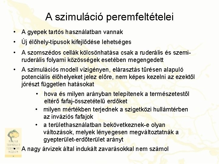 A szimuláció peremfeltételei • A gyepek tartós használatban vannak • Új élőhely-típusok kifejlődése lehetséges