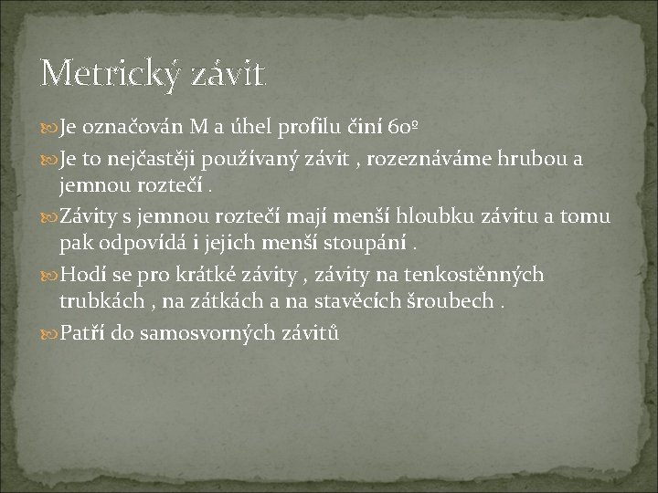 Metrický závit Je označován M a úhel profilu činí 60º Je to nejčastěji používaný