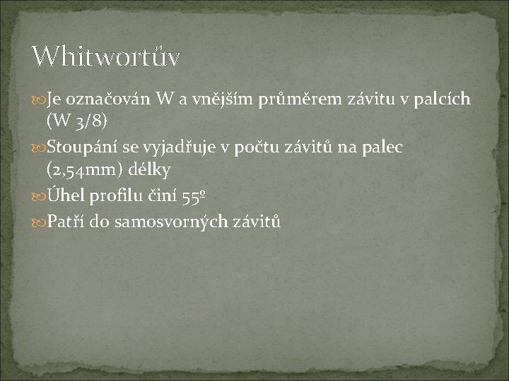 Whitwortův Je označován W a vnějším průměrem závitu v palcích (W 3/8) Stoupání se