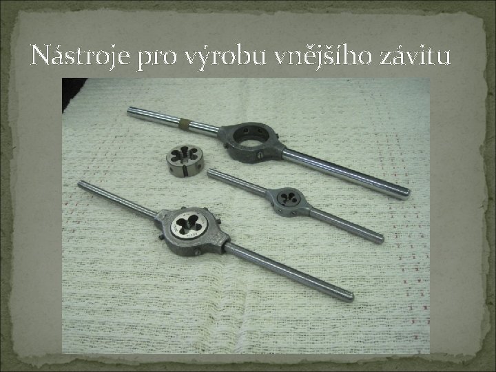 Nástroje pro výrobu vnějšího závitu 