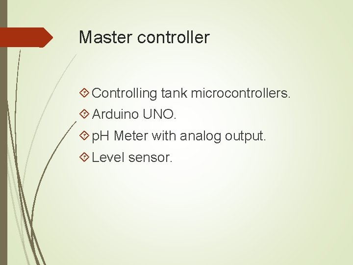 Master controller Controlling tank microcontrollers. Arduino UNO. p. H Meter with analog output. Level