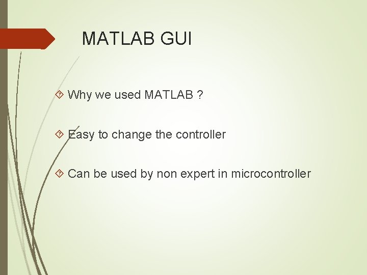 MATLAB GUI Why we used MATLAB ? Easy to change the controller Can be