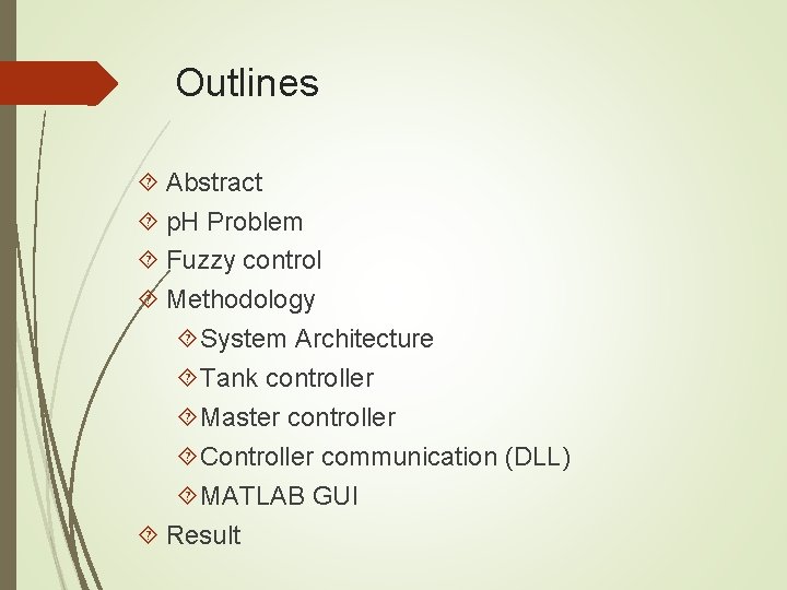 Outlines Abstract p. H Problem Fuzzy control Methodology System Architecture Tank controller Master controller